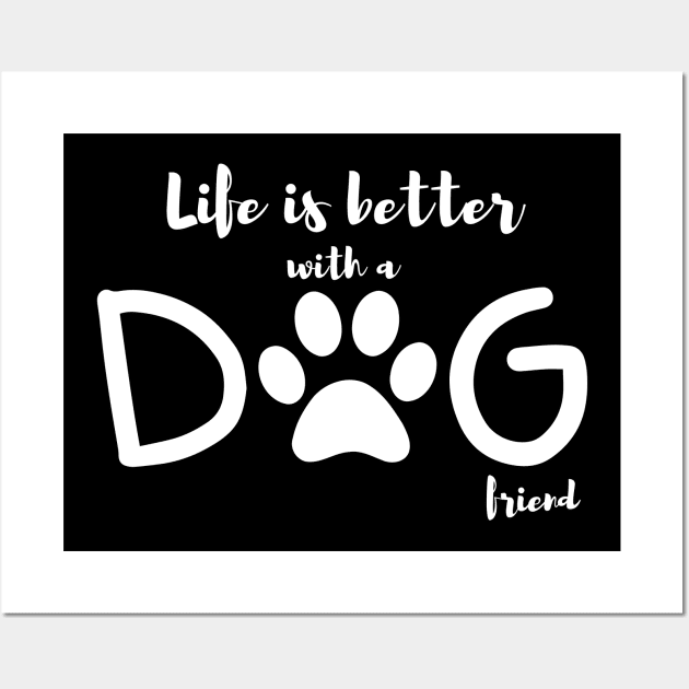 Life is better with a dog friend || Dog lovers design Wall Art by TrendyEye